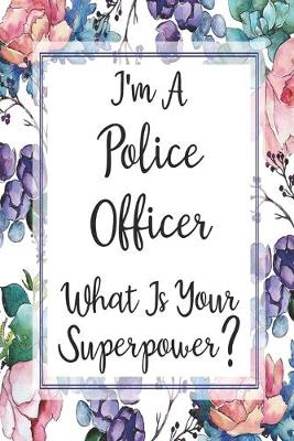 Cover of I'm A Police Officer What Is Your Superpower?