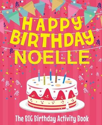 Book cover for Happy Birthday Noelle - The Big Birthday Activity Book