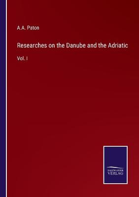 Book cover for Researches on the Danube and the Adriatic