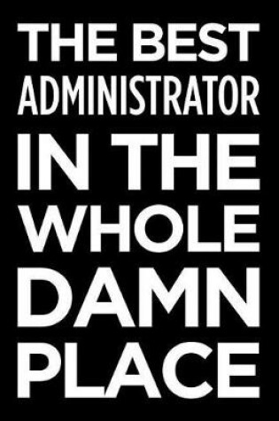 Cover of The Best Administrator in the Whole Damn Place