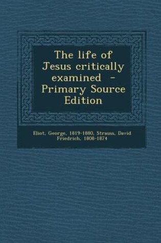 Cover of The Life of Jesus Critically Examined - Primary Source Edition