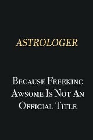 Cover of Astrologer Because Freeking Awsome is not an official title