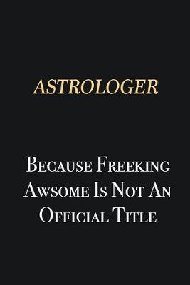 Book cover for Astrologer Because Freeking Awsome is not an official title