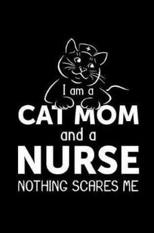 Cover of I'm a Cat Mom and a Nurse Nothing Scares Me