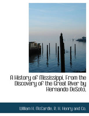 Book cover for A History of Mississippi, from the Discovery of the Great River by Hernando Desoto,