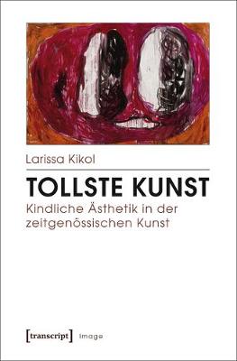 Book cover for Tollste Kunst - Kindliche Asthetik in Der Zeitgenossischen Kunst