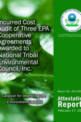 Cover of Incurred Cost Audit of Three EPA Cooperative Agreements Awarded to National Tribal Environmental Council, Inc.