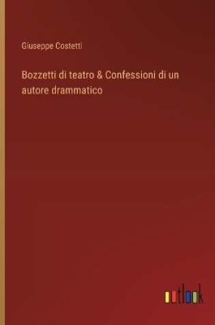 Cover of Bozzetti di teatro & Confessioni di un autore drammatico