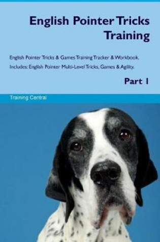 Cover of English Pointer Tricks Training English Pointer Tricks & Games Training Tracker & Workbook. Includes