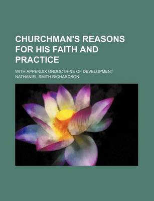 Book cover for Churchman's Reasons for His Faith and Practice; With Appendix Ondoctrine of Development