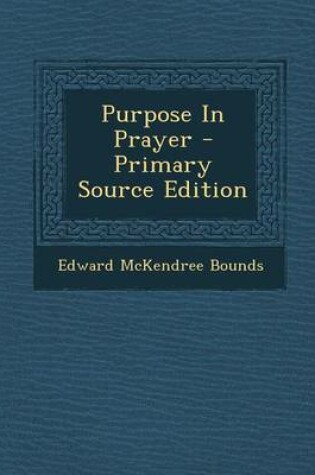 Cover of Purpose in Prayer - Primary Source Edition