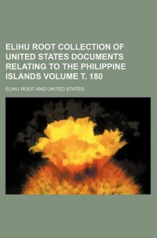 Cover of Elihu Root Collection of United States Documents Relating to the Philippine Islands Volume . 180