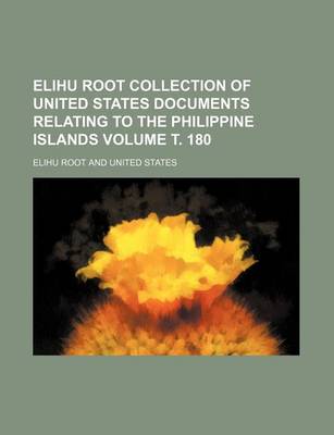 Book cover for Elihu Root Collection of United States Documents Relating to the Philippine Islands Volume . 180