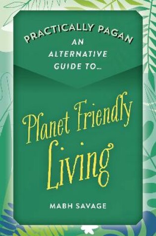 Cover of Practically Pagan An Alternative Guide to Planet Friendly Living