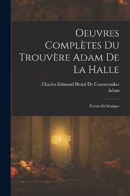 Book cover for Oeuvres Complètes Du Trouvère Adam De La Halle