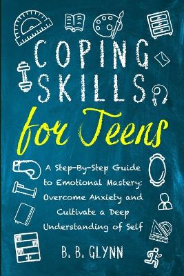 Cover of Coping Skills for Teens A Step-By-Step Guide to Emotional Mastery