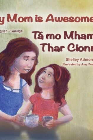 Cover of My Mom is Awesome (English Irish Bilingual Book for Kids)