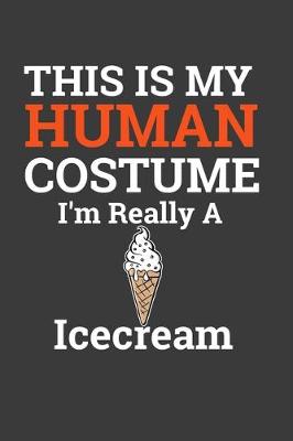 Book cover for This Is My Human Costume I'M Really A Icecream