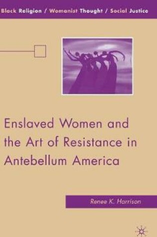 Cover of Enslaved Women and the Art of Resistance in Antebellum America