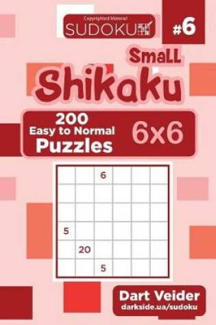 Cover of Small Shikaku Sudoku - 200 Easy to Normal Puzzles 6x6 (Volume 6)