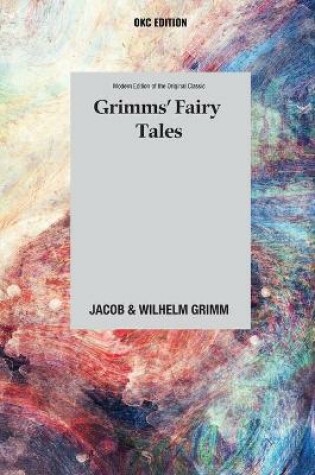 Cover of Grimms' Fairy Tales (Annotated) - Modern Edition of the Original Classic