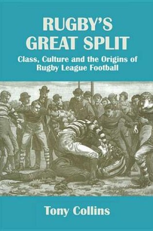 Cover of Rugby's Great Split: Class, Culture and the Origins of Rugby League Football