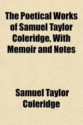 Book cover for The Poetical Works of Samuel Taylor Coleridge, with Memoir and Notes