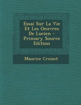 Book cover for Essai Sur La Vie Et Les Oeuvres de Lucien - Primary Source Edition