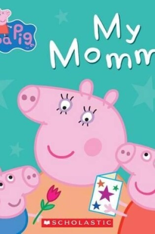 Cover of My Mommy (Peppa Pig)