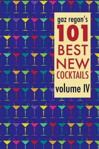 Cover of gaz regan's 101 Best New Cocktails, Volume IV