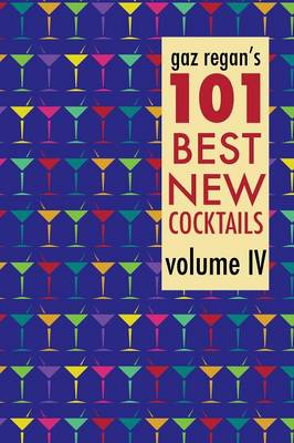 Book cover for gaz regan's 101 Best New Cocktails, Volume IV