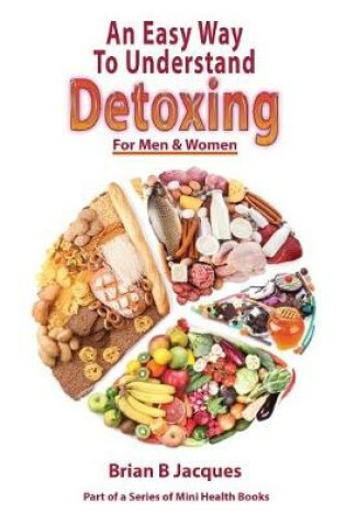 Cover of An Easy Way To Understand Detoxing For Men And Women