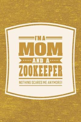 Book cover for I'm A Mom And A Zookeeper Nothing Scares Me Anymore!