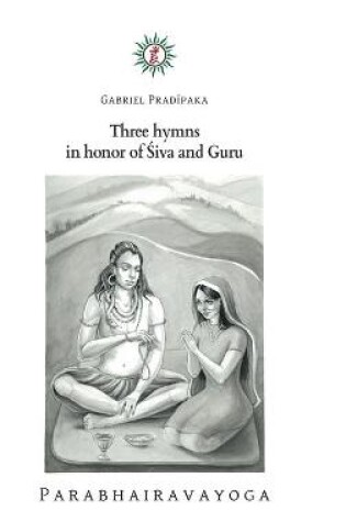 Cover of Three hymns in honor of Śiva and Guru