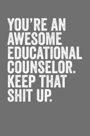 Cover of You're An Awesome Educational Counselor Keep That Shit Up
