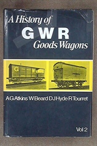 Cover of History of Great Western Railway Goods Wagons