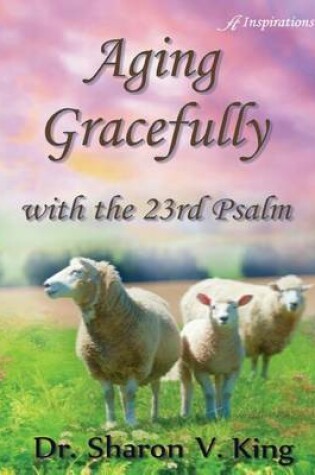 Cover of Aging Gracefully with the 23rd Psalm