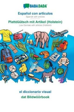 Cover of BABADADA, Espanol con articulos - Plattduutsch mit Artikel (Holstein), el diccionario visual - dat Bildwoeoerbook