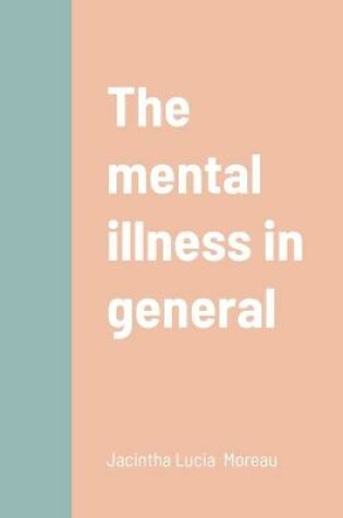 Cover of The mental illness in general