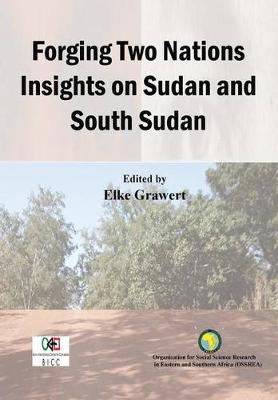 Book cover for Forging Two Nations Insights on Sudan and South Sudan