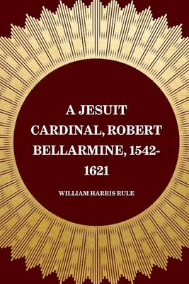 Book cover for A Jesuit Cardinal, Robert Bellarmine, 1542-1621