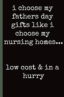 Book cover for I choose My fathers day gifts like I choose my nursing homes...