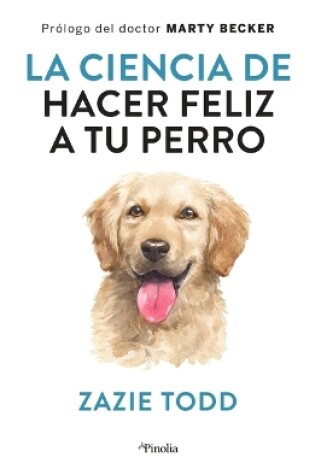 Cover of La Ciencia de Hacer Feliz a Tu Perro