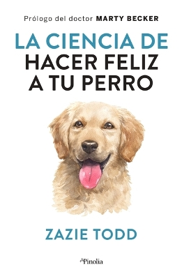 Book cover for La Ciencia de Hacer Feliz a Tu Perro