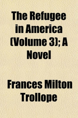 Cover of The Refugee in America (Volume 3); A Novel