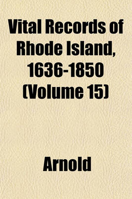 Book cover for Vital Records of Rhode Island, 1636-1850 (Volume 15)