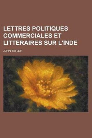 Cover of Lettres Politiques Commerciales Et Litteraires Sur L'Inde