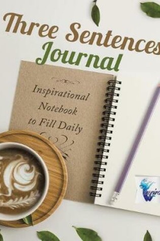 Cover of Three Sentences Journal Inspirational Notebook to Fill Daily