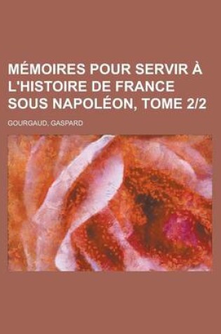 Cover of Memoires Pour Servir A L'Histoire de France Sous Napoleon, Tome 22