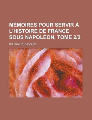 Book cover for Memoires Pour Servir A L'Histoire de France Sous Napoleon, Tome 22